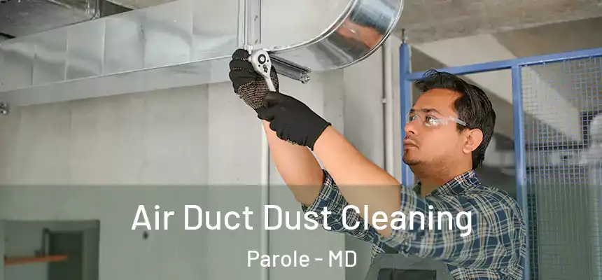  Air Duct Dust Cleaning Parole - MD