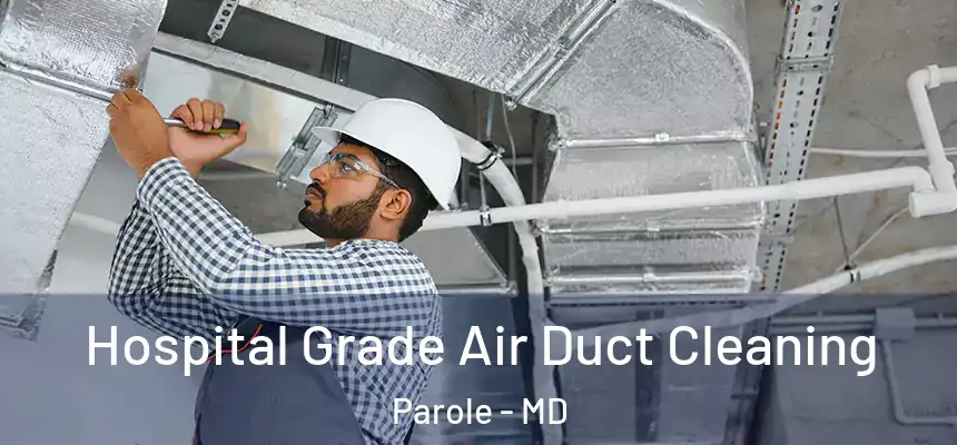  Hospital Grade Air Duct Cleaning Parole - MD