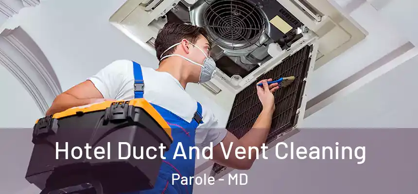  Hotel Duct And Vent Cleaning Parole - MD