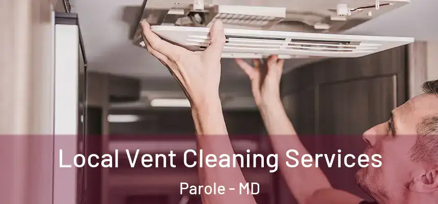  Local Vent Cleaning Services Parole - MD