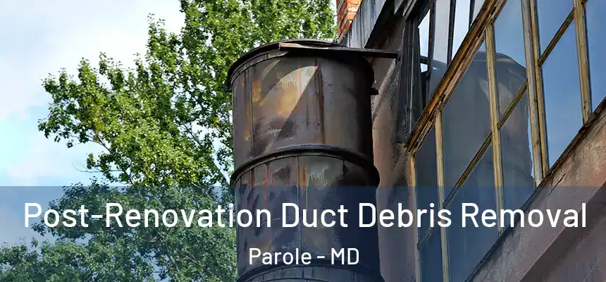  Post-Renovation Duct Debris Removal Parole - MD