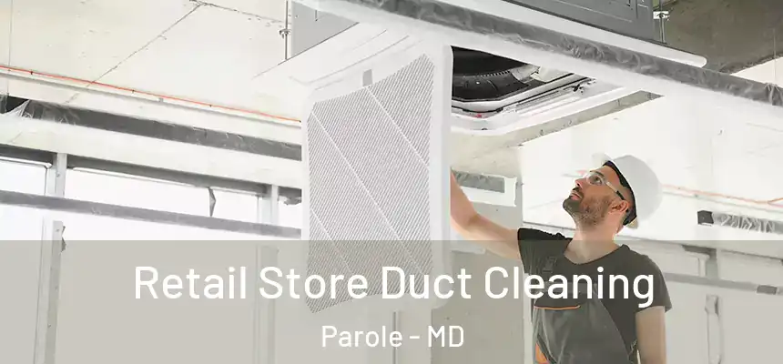  Retail Store Duct Cleaning Parole - MD