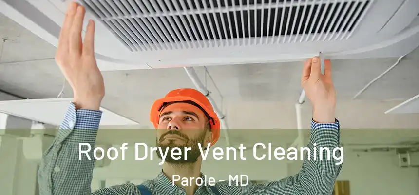 Roof Dryer Vent Cleaning Parole - MD