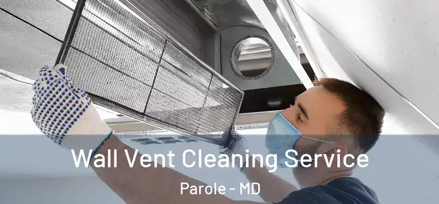  Wall Vent Cleaning Service Parole - MD