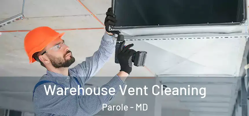  Warehouse Vent Cleaning Parole - MD
